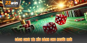 Cách chơi tài xỉu dành cho người mới 