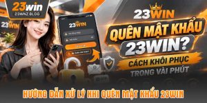 Hướng dẫn xử lý khi quên mật khẩu 23WIN