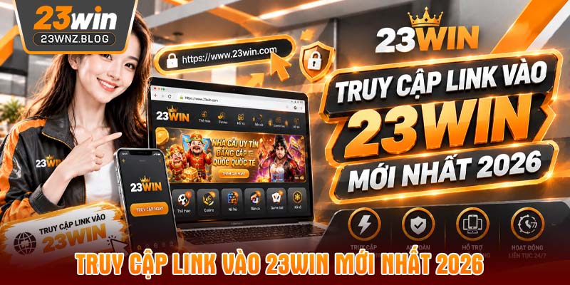 Truy cập link vào 23win mới nhất 2026